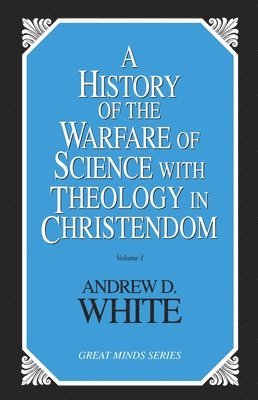 History of the Warfare of Science with Theology in Christendom