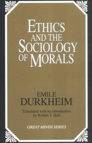 Emile Durkheim - Ethics and the Sociology of Morals, Häftad