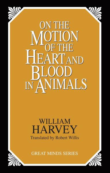 bokomslag On the Motion of the Heart and Blood in Animals