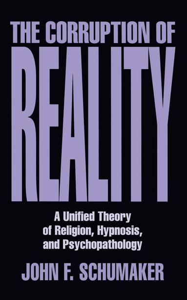 John F. Schumaker - Corruption of Reality, Inbunden