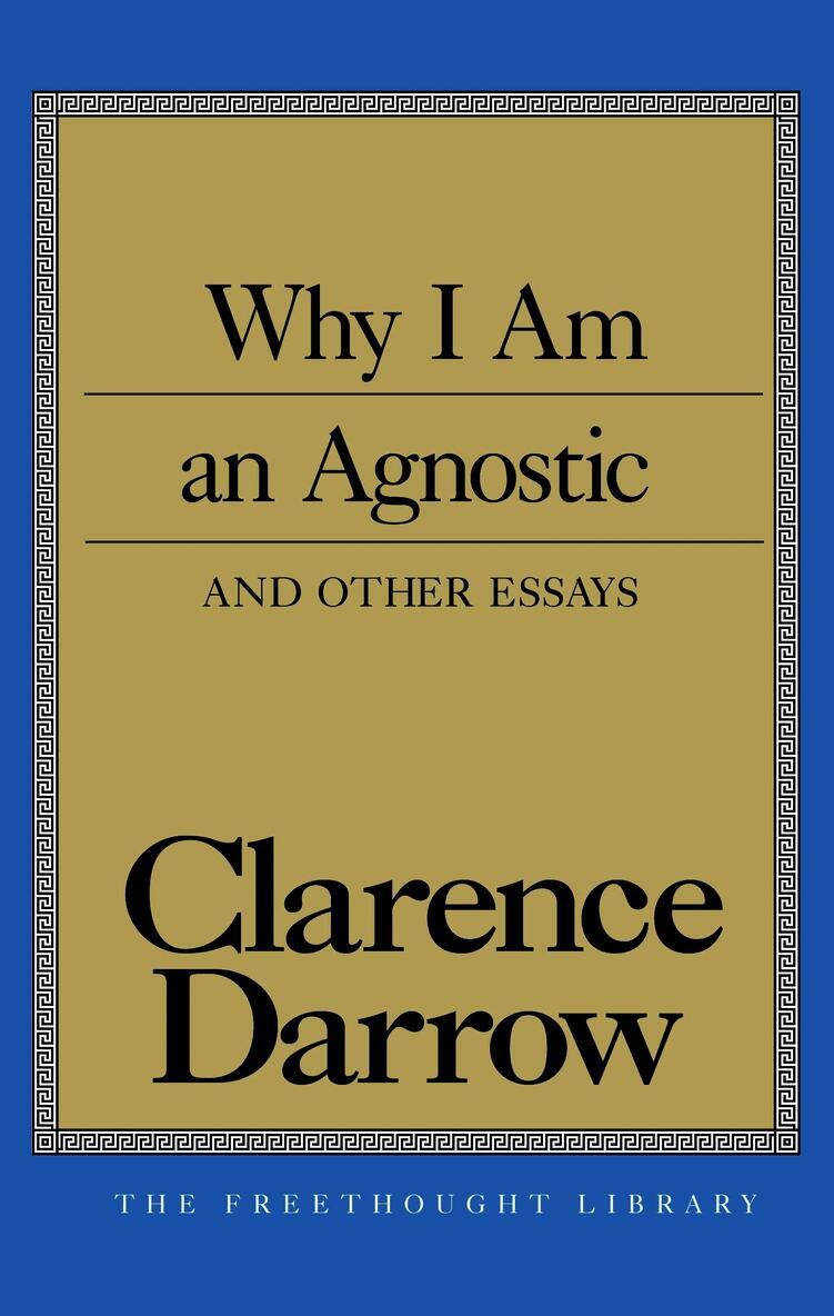 Why I Am An Agnostic and Other Essays