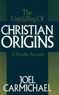 bokomslag The Unriddling of Christian Origins