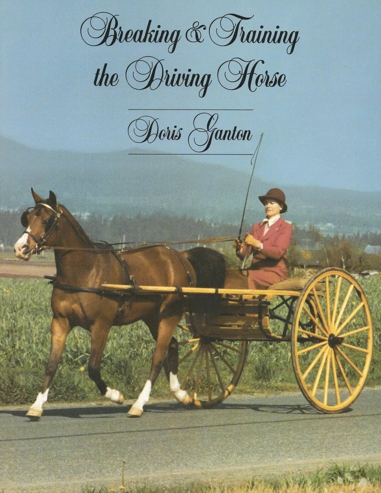 Doris Ganton - Breaking and Training the Driving Horse: A Detailed and Comprehensive Study (Revised, Expanded), Häftad
