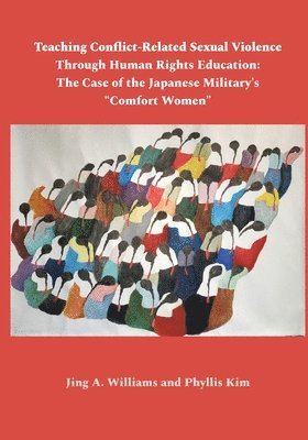 Jing A Williams, Phyllis Kim - Teaching Conflict-Related Sexual Violence Through Human Rights Education, Häftad