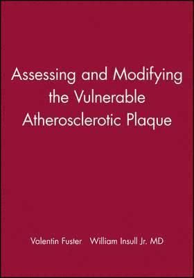 Valentin Fuster - Assessing and Modifying the Vulnerable Atherosclerotic Plaque, Inbunden