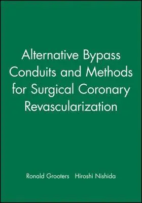 Ronald Grooters, Hiroshi Nishida - Alternative Bypass Conduits and Methods for Surgical Coronary Revascularization, Inbunden
