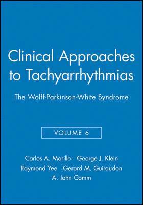 Carlos A. Morillo, George J. Klein, Raymond Yee, Gerard M. Guiraudon, A. John Camm - Clinical Approaches to Tachyarrhythmias, The Wolff-Parkinson-White Syndrome, Häftad