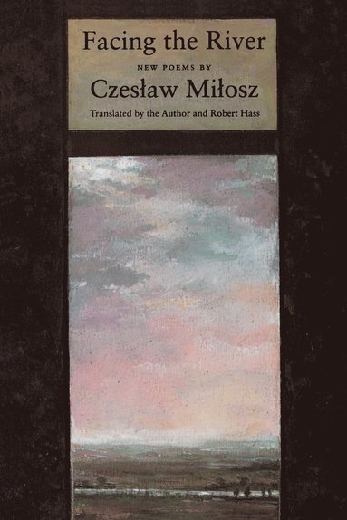 Czeslaw Milosz - Facing the River, Häftad