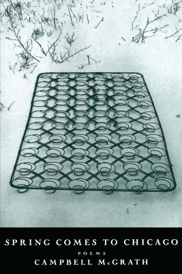 Campbell McGrath, Campbell Mcgrath - Spring Comes to Chicago, Häftad