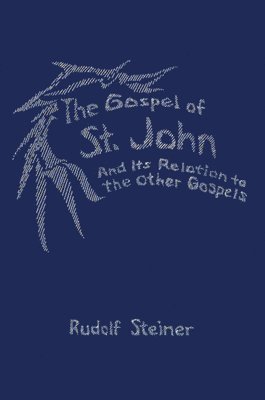 Rudolf Steiner - Gospel of St.John and its Relation to the Other Gospels, Häftad