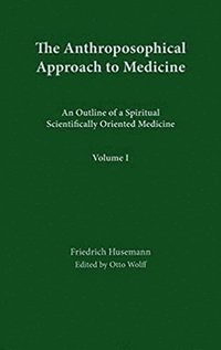 bokomslag The Anthroposophical Approach to Medicine: v. 1