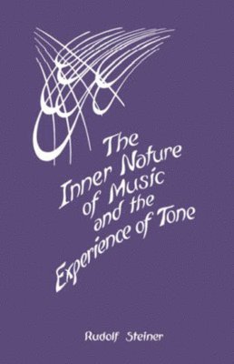 Rudolf Steiner, Alice Wulsin - Inner Nature of Music and the Experience of Tone, Häftad