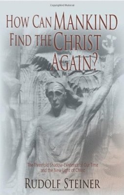 Rudolf Steiner, Gladys Hahn - How Can Mankind Find the Christ Again?, Häftad
