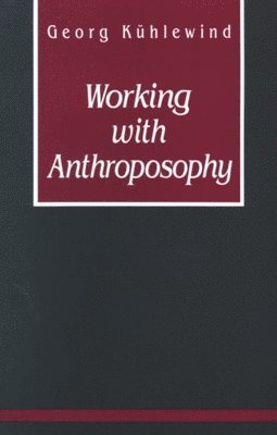 Georg Kuhlewind - Working with Anthroposophy, Häftad
