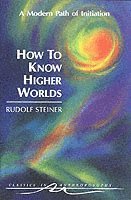 Rudolf Steiner - How to Know Higher Worlds, Häftad