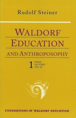 Steiner, R: Waldorf Education and Anthroposophy 1