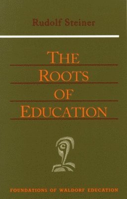 Rudolf Steiner, Helen Fox - Roots of Education, Häftad