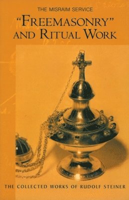 Rudolf Steiner - "Freemasonary" and Ritual Work, Häftad