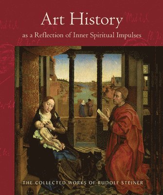 Rudolf Steiner - Art History as a Reflection of Inner Spiritual Impulses, Häftad