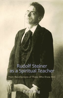 Peter Selg - Rudolf Steiner as a Spiritual Teacher, Häftad