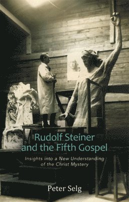 Peter Selg - Rudolf Steiner and the Fifth Gospel, Häftad