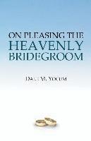 bokomslag On Pleasing the Heavenly Bridegroom