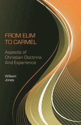 From Elim to Carmel: Aspects of Christian Doctrine and Experience 1