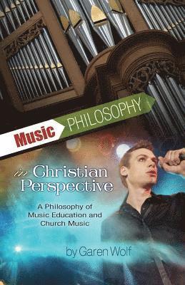bokomslag Music Philosophy in Christian Perspective: A Philosophy of Music Education and Church Music
