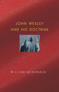 bokomslag John Wesley and His Doctrine