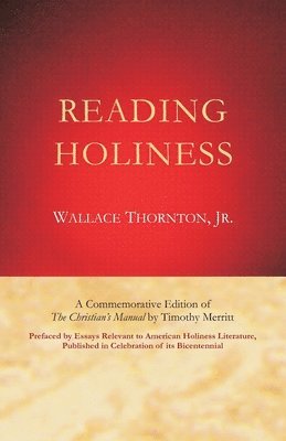 bokomslag Reading Holiness: A Commemorative Edition of 'The Christian's Manual' by Timothy Merritt; Prefaced by Essays Relevant to American Holine