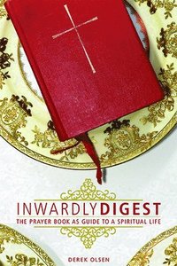 bokomslag Inwardly Digest: The Prayer Book as Guide to a Spiritual Life