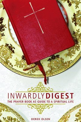 Inwardly Digest: The Prayer Book as Guide to a Spiritual Life 1