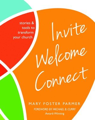 Invite Welcome Connect: Stories & Tools to Transform Your Church 1