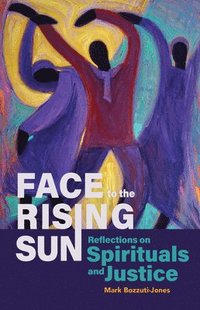 bokomslag Face to the Rising Sun: Reflections on Spirituals and Justice