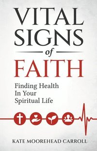 bokomslag Vital Signs of Faith: Finding Health in Your Spiritual Life