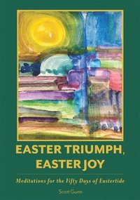 bokomslag Easter Triumph, Easter Joy: Meditations for the Fifty Days of Eastertide
