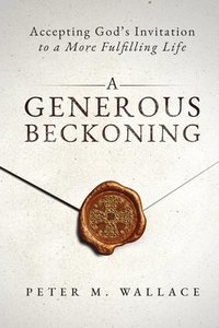bokomslag A Generous Beckoning: God's Gracious Invitations to Authentic Spiritual Life