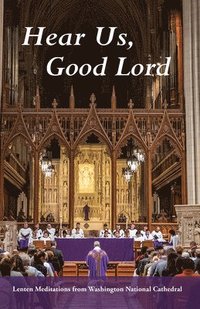 bokomslag Hear Us, Good Lord: Lenten Meditations from Washington National Cathedral