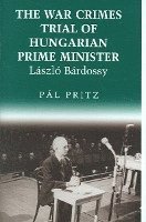 bokomslag The War Crimes Trial of Hungarian Prime Minister Laszlo Bardossy