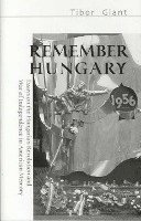 bokomslag Remember Hungary in 1956  Essays on the Hungarian  Revolution and War of Independence in American Memory