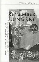 bokomslag Remember Hungary in 1956 - Essays on the Hungarian  Revolution and War of Independence in American Memory