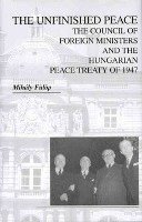 bokomslag The Unfinished Peace - The Council of Foreign Ministers and the Hungarian Peace Treaty of 1947