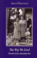 bokomslag The Way We Lived: Memoirs from a Romanian Past, 1944-1988