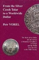 bokomslag From the Silver Czech Tolar to a Worldwide Dollar - The Birth of the Dollar and Its Journey of Monetary Circulation in Europe and the World