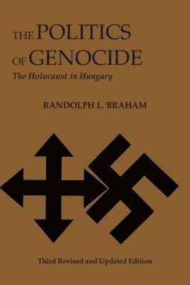 bokomslag The Politics of Genocide  The Holocaust in Hungary