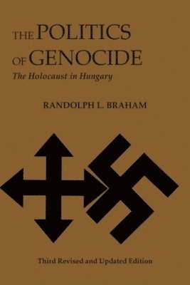 Politics of Genocide – The Holocaust in Hungary