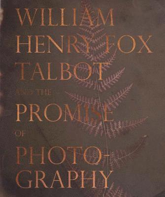 William Henry Fox Talbot and the Promise of Photography 1