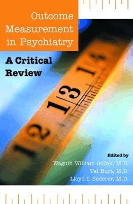 Waguih William IsHak, Tal Burt, Lloyd I. Sederer - Outcome Measurement in Psychiatry, Häftad