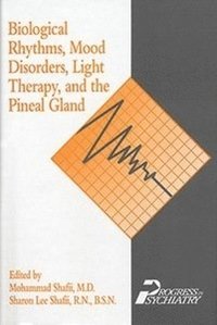 bokomslag Biological Rhythms, Mood Disorders, Light Therapy, and the Pineal Gland