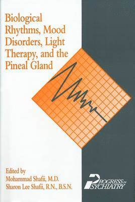 Mohammad Shafii, Sharon Lee Shafii, MD Shafii, Mohammad, RN BSN Shafii, Sharon Lee - Biological Rhythms, Mood Disorders, Light Therapy, and the Pineal Gland, Inbunden